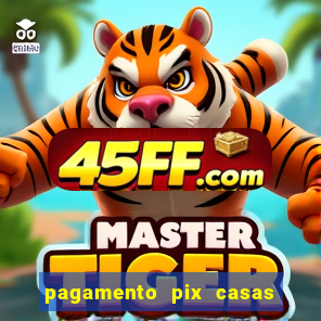 pagamento pix casas bahia demora